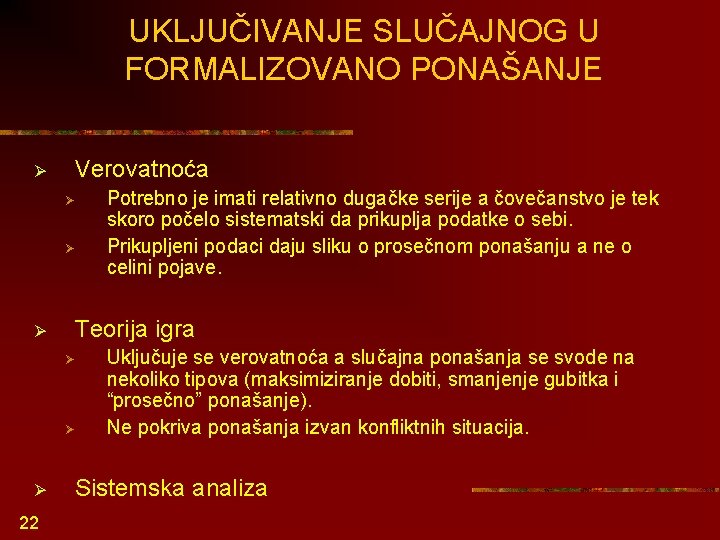 UKLJUČIVANJE SLUČAJNOG U FORMALIZOVANO PONAŠANJE Ø Verovatnoća Ø Ø Ø Teorija igra Ø Ø