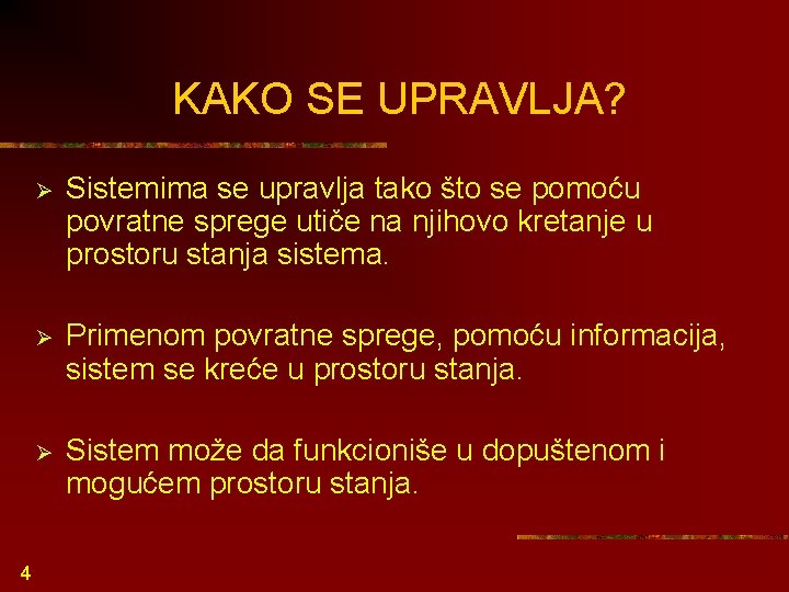 KAKO SE UPRAVLJA? 4 Ø Sistemima se upravlja tako što se pomoću povratne sprege