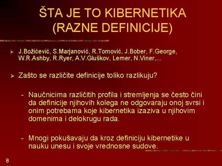 ŠTA JE TO KIBERNETIKA (RAZNE DEFINICIJE) Ø J. Božićević, S. Marjanović, R. Tomović, J.