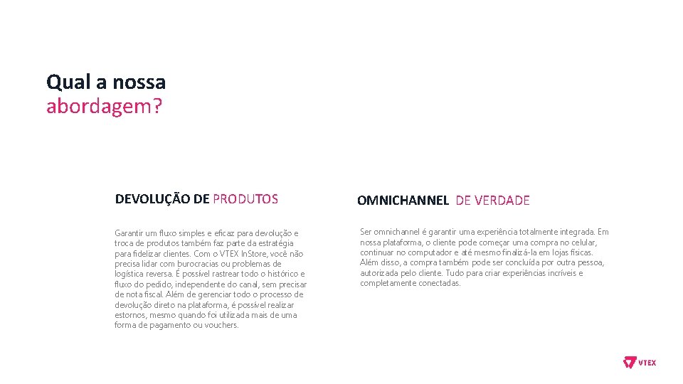 Qual a nossa abordagem? DEVOLUÇÃO DE PRODUTOS Garantir um fluxo simples e eficaz para