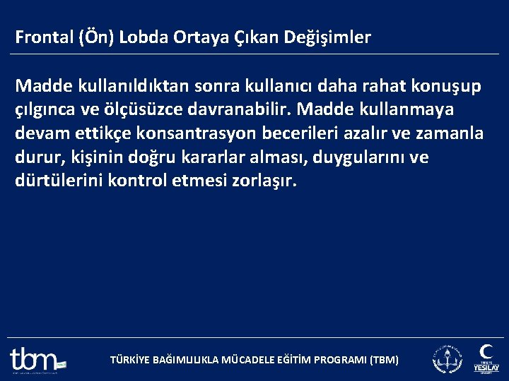 Frontal (Ön) Lobda Ortaya Çıkan Değişimler Madde kullanıldıktan sonra kullanıcı daha rahat konuşup çılgınca