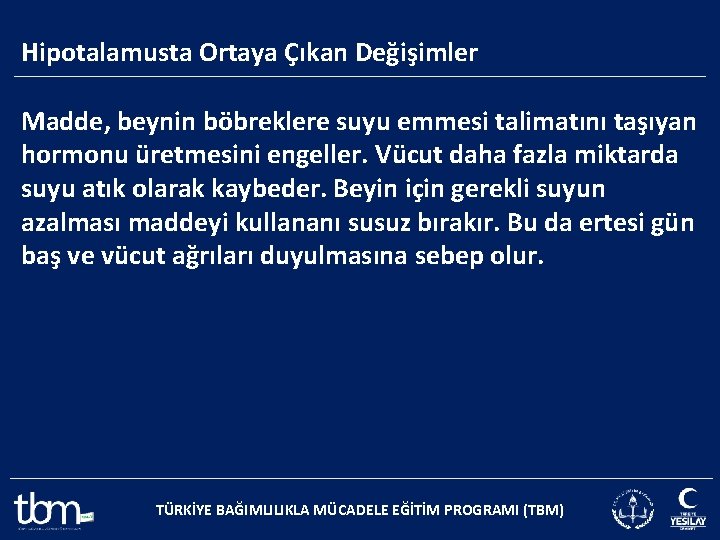 Hipotalamusta Ortaya Çıkan Değişimler Madde, beynin böbreklere suyu emmesi talimatını taşıyan hormonu üretmesini engeller.