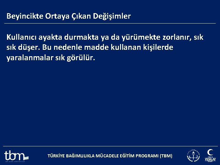 Beyincikte Ortaya Çıkan Değişimler Kullanıcı ayakta durmakta ya da yürümekte zorlanır, sık düşer. Bu