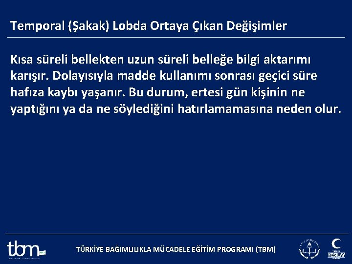 Temporal (Şakak) Lobda Ortaya Çıkan Değişimler Kısa süreli bellekten uzun süreli belleğe bilgi aktarımı