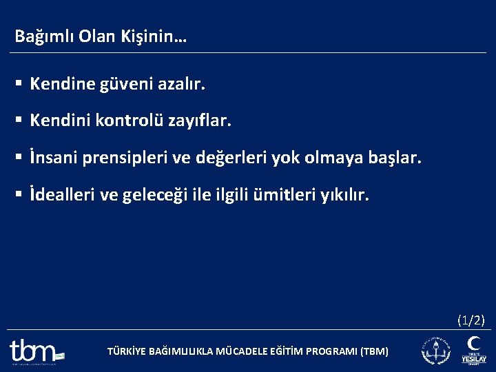 Bağımlı Olan Kişinin… § Kendine güveni azalır. § Kendini kontrolü zayıflar. § İnsani prensipleri