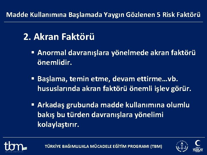 Madde Kullanımına Başlamada Yaygın Gözlenen 5 Risk Faktörü 2. Akran Faktörü § Anormal davranışlara