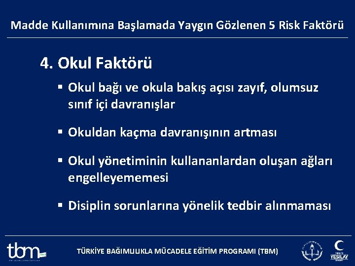 Madde Kullanımına Başlamada Yaygın Gözlenen 5 Risk Faktörü 4. Okul Faktörü § Okul bağı