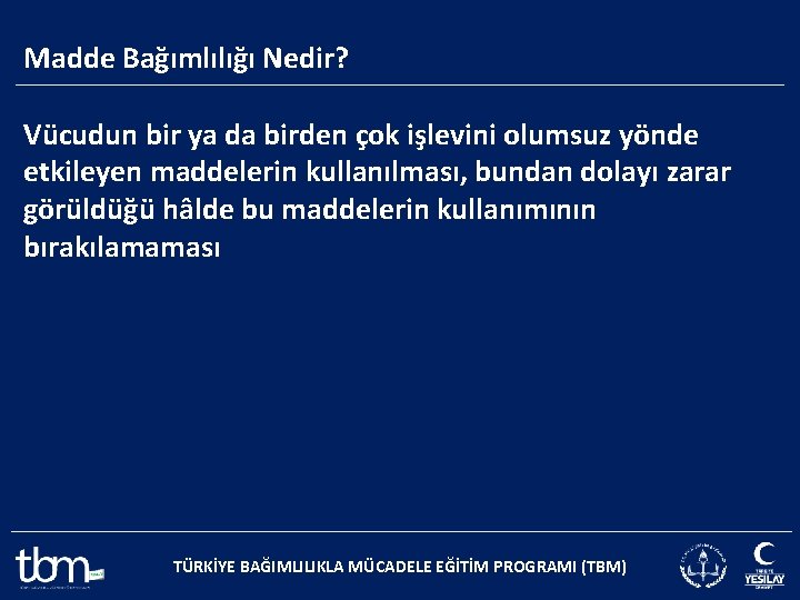 Madde Bağımlılığı Nedir? Vücudun bir ya da birden çok işlevini olumsuz yönde etkileyen maddelerin