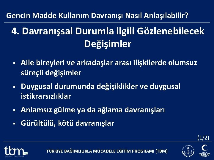 Gencin Madde Kullanım Davranışı Nasıl Anlaşılabilir? 4. Davranışsal Durumla ilgili Gözlenebilecek Değişimler § Aile