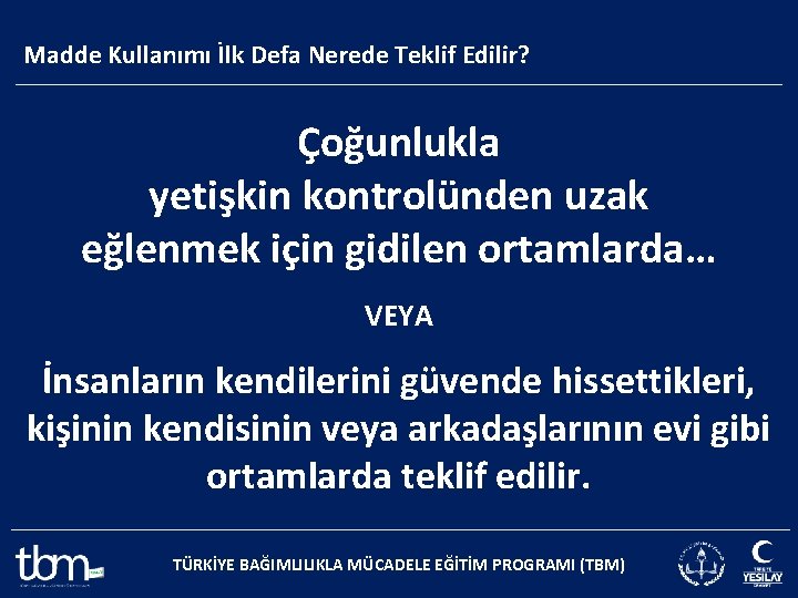 Madde Kullanımı İlk Defa Nerede Teklif Edilir? Çoğunlukla yetişkin kontrolünden uzak eğlenmek için gidilen