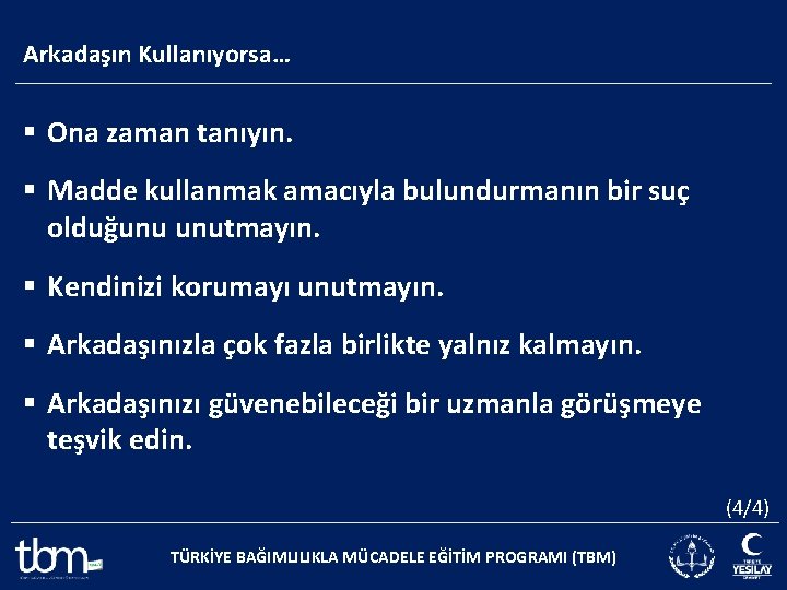 Arkadaşın Kullanıyorsa… § Ona zaman tanıyın. § Madde kullanmak amacıyla bulundurmanın bir suç olduğunu