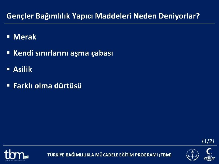 Gençler Bağımlılık Yapıcı Maddeleri Neden Deniyorlar? § Merak § Kendi sınırlarını aşma çabası §