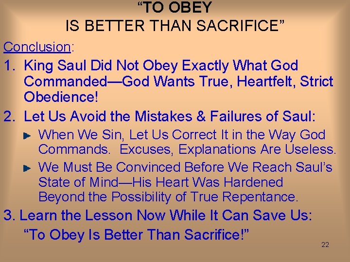 “TO OBEY IS BETTER THAN SACRIFICE” Conclusion: 1. King Saul Did Not Obey Exactly