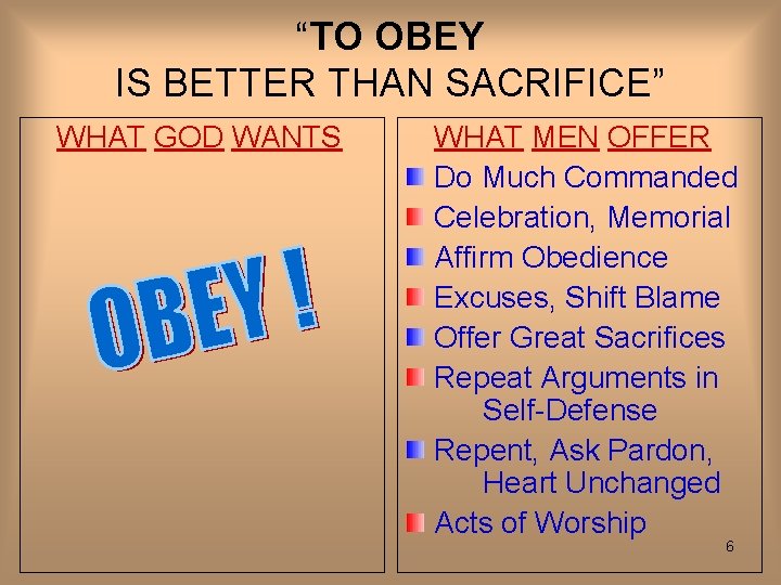 “TO OBEY IS BETTER THAN SACRIFICE” WHAT GOD WANTS WHAT MEN OFFER Do Much