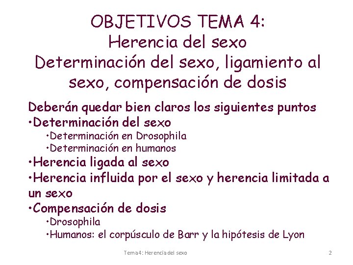 OBJETIVOS TEMA 4: Herencia del sexo Determinación del sexo, ligamiento al sexo, compensación de