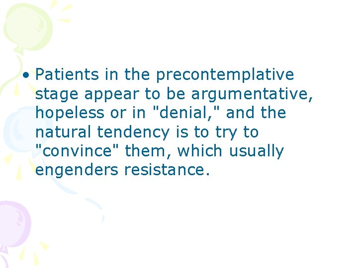 • Patients in the precontemplative stage appear to be argumentative, hopeless or in • Patients in the precontemplative stage appear to be argumentative, hopeless or in