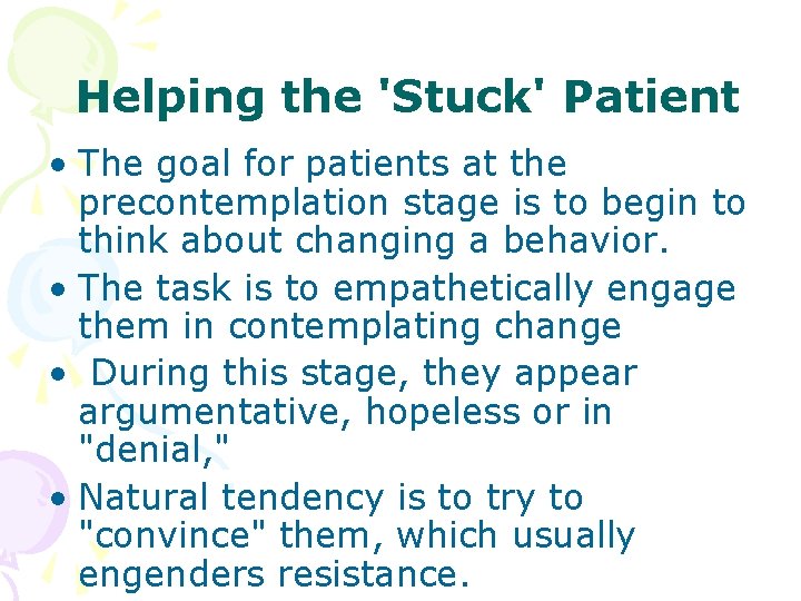 Helping the 'Stuck' Patient • The goal for patients at the precontemplation stage is