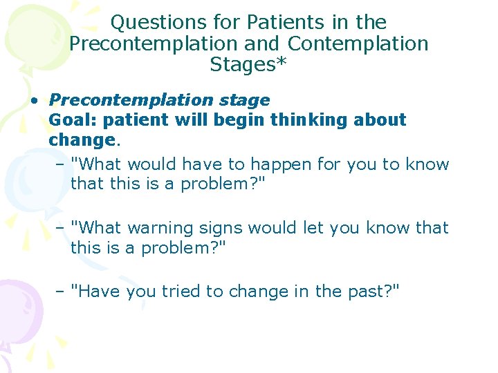 Questions for Patients in the Precontemplation and Contemplation Stages* • Precontemplation stage Goal: patient