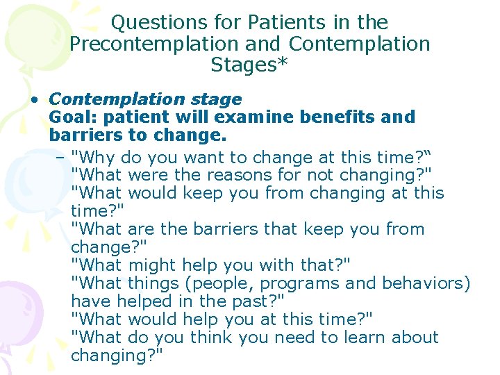 Questions for Patients in the Precontemplation and Contemplation Stages* • Contemplation stage Goal: patient