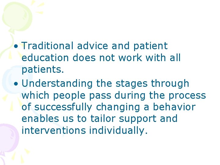 • Traditional advice and patient education does not work with all patients. • • Traditional advice and patient education does not work with all patients. •
