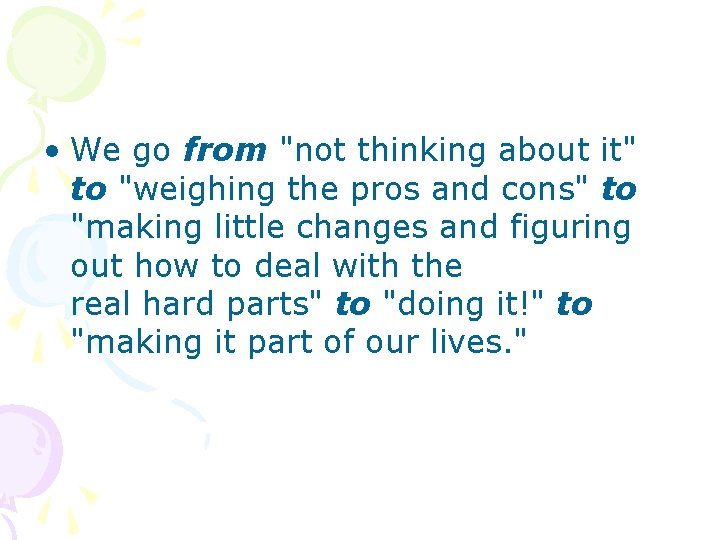 • We go from "not thinking about it" to "weighing the pros and • We go from "not thinking about it" to "weighing the pros and