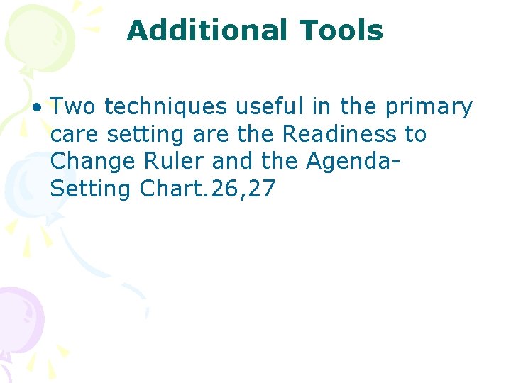 Additional Tools • Two techniques useful in the primary care setting are the Readiness Additional Tools • Two techniques useful in the primary care setting are the Readiness