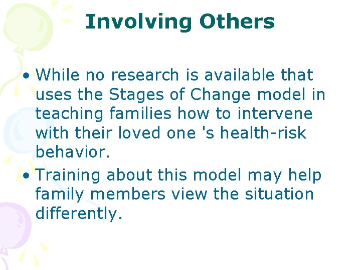 Involving Others • While no research is available that uses the Stages of Change Involving Others • While no research is available that uses the Stages of Change