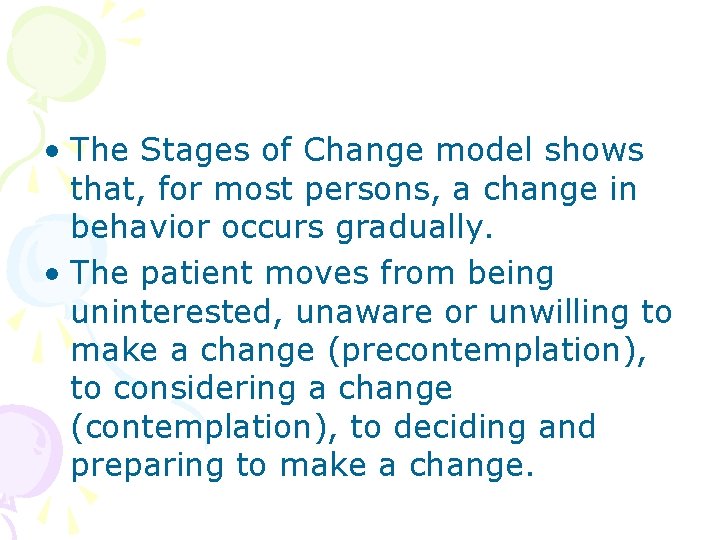  • The Stages of Change model shows that, for most persons, a change