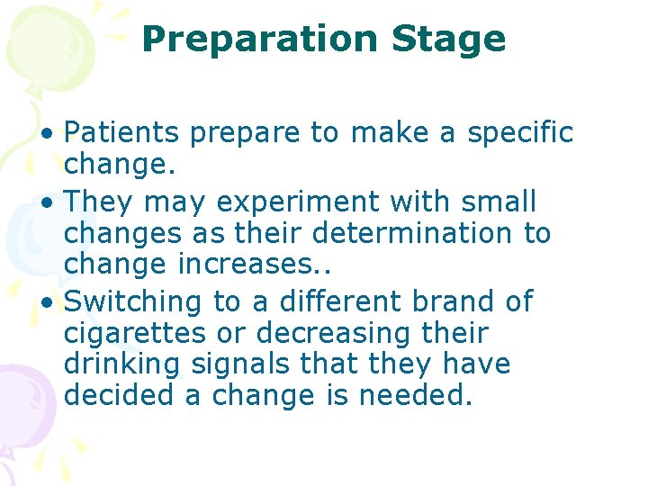 Preparation Stage • Patients prepare to make a specific change. • They may experiment Preparation Stage • Patients prepare to make a specific change. • They may experiment