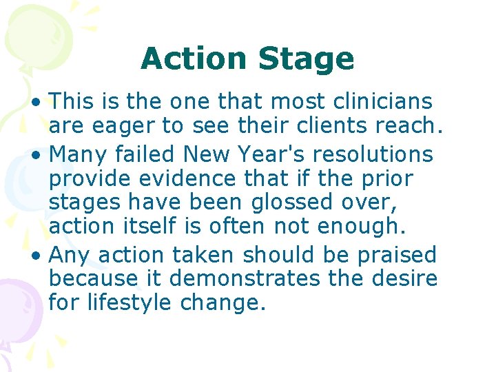 Action Stage • This is the one that most clinicians are eager to see Action Stage • This is the one that most clinicians are eager to see