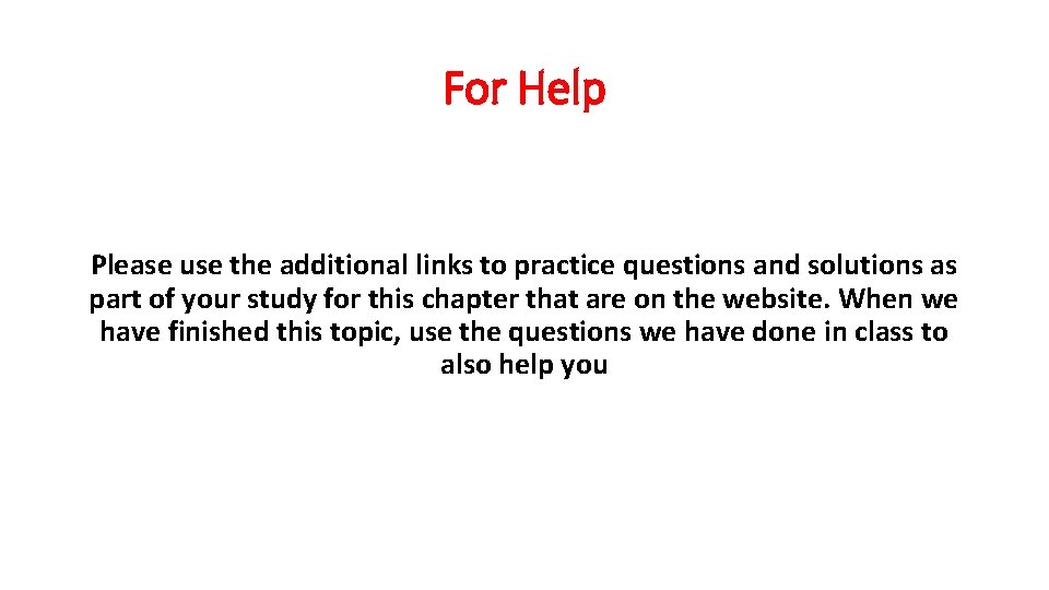 For Help Please use the additional links to practice questions and solutions as part