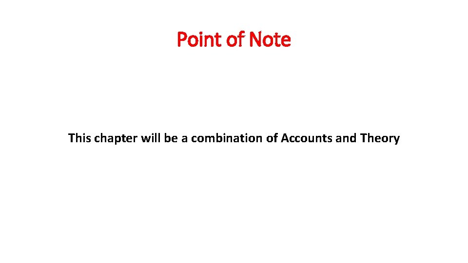 Point of Note This chapter will be a combination of Accounts and Theory 