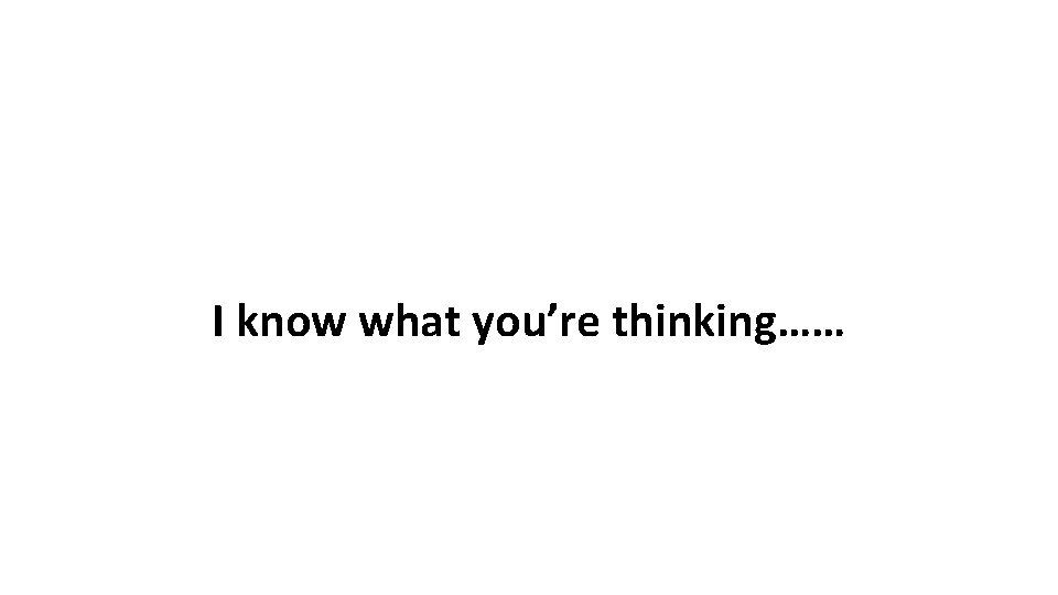 I know what you’re thinking…… 