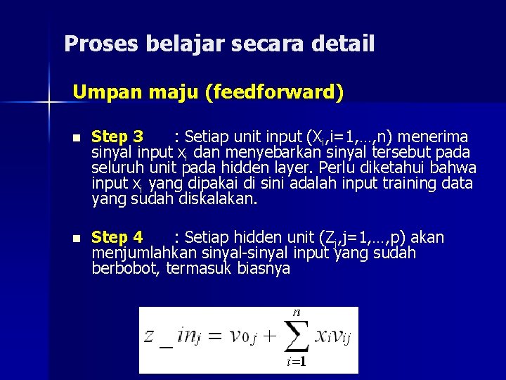Proses belajar secara detail Umpan maju (feedforward) n Step 3 : Setiap unit input