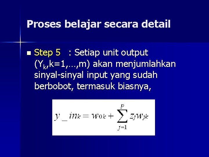 Proses belajar secara detail n Step 5 : Setiap unit output (Yk, k=1, …,