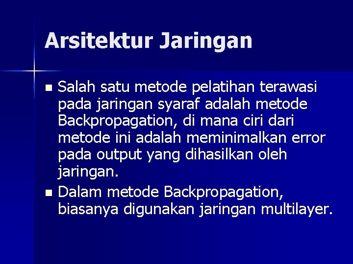 Arsitektur Jaringan Salah satu metode pelatihan terawasi pada jaringan syaraf adalah metode Backpropagation, di