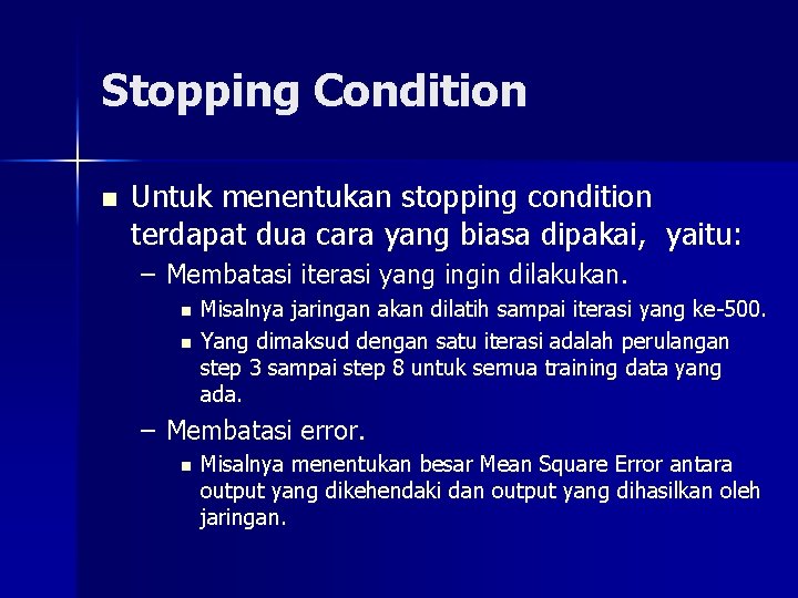 Stopping Condition n Untuk menentukan stopping condition terdapat dua cara yang biasa dipakai, yaitu: