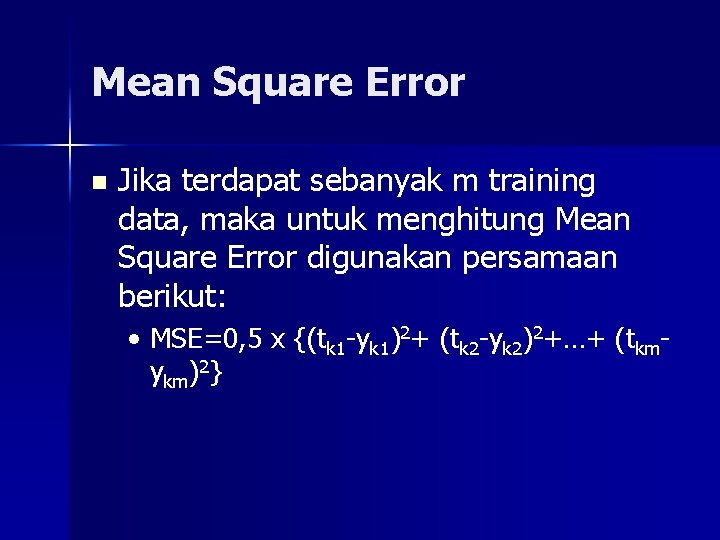 Mean Square Error n Jika terdapat sebanyak m training data, maka untuk menghitung Mean