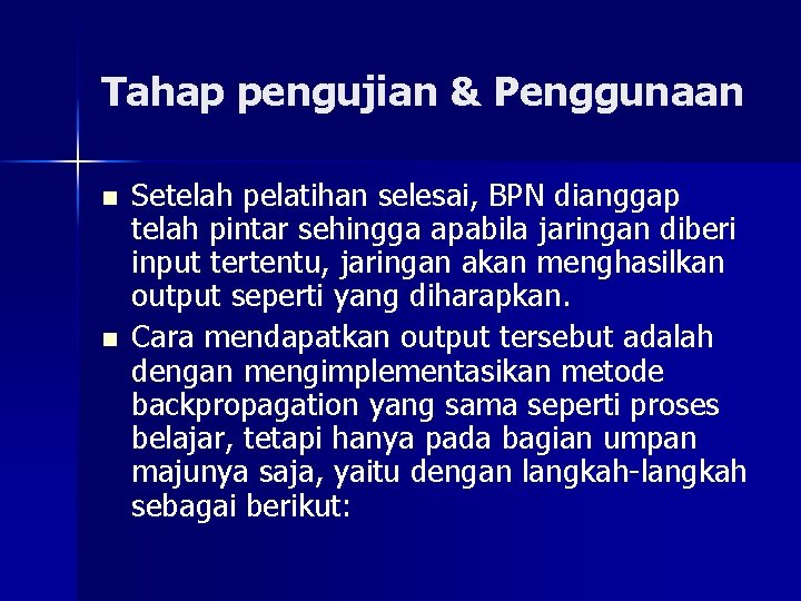 Tahap pengujian & Penggunaan n n Setelah pelatihan selesai, BPN dianggap telah pintar sehingga