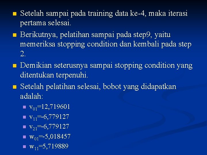 n n Setelah sampai pada training data ke-4, maka iterasi pertama selesai. Berikutnya, pelatihan