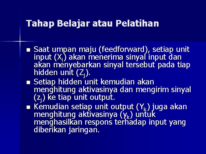 Tahap Belajar atau Pelatihan n Saat umpan maju (feedforward), setiap unit input (Xi) akan