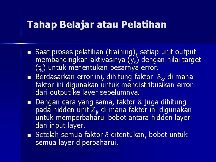 Tahap Belajar atau Pelatihan n n Saat proses pelatihan (training), setiap unit output membandingkan
