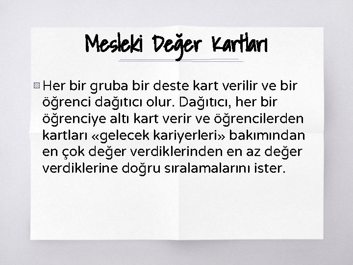 Mesleki Değer Kartları ▧ Her bir gruba bir deste kart verilir ve bir öğrenci