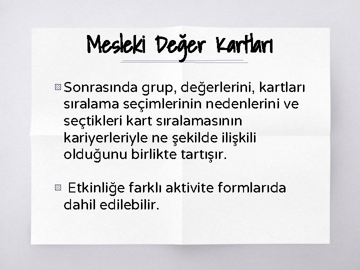 Mesleki Değer Kartları ▧ Sonrasında grup, değerlerini, kartları sıralama seçimlerinin nedenlerini ve seçtikleri kart