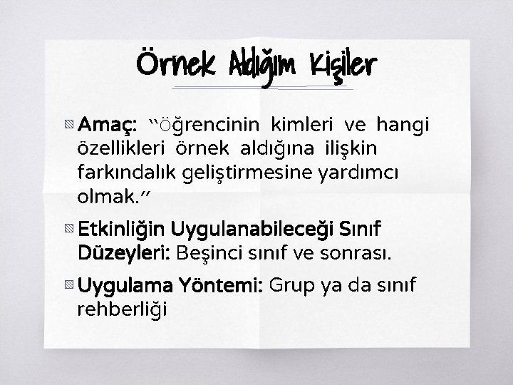 Örnek Aldığım Kişiler ▧ Amaç: “Öğrencinin kimleri ve hangi özellikleri örnek aldığına ilişkin farkındalık