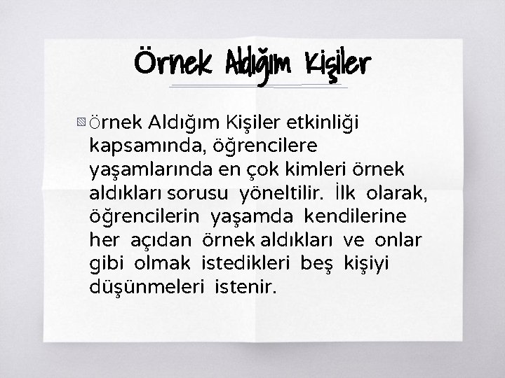 Örnek Aldığım Kişiler ▧ Örnek Aldığım Kişiler etkinliği kapsamında, öğrencilere yaşamlarında en çok kimleri