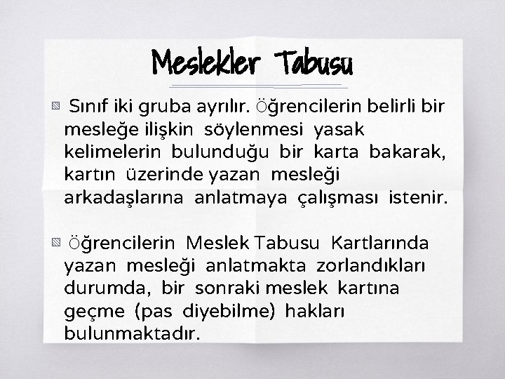 Meslekler Tabusu ▧ Sınıf iki gruba ayrılır. Öğrencilerin belirli bir mesleğe ilişkin söylenmesi yasak