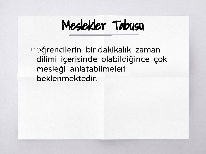 Meslekler Tabusu ▧ Öğrencilerin bir dakikalık zaman dilimi içerisinde olabildiğince çok mesleği anlatabilmeleri beklenmektedir.