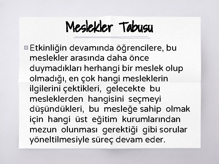 Meslekler Tabusu ▧ Etkinliğin devamında öğrencilere, bu meslekler arasında daha önce duymadıkları herhangi bir