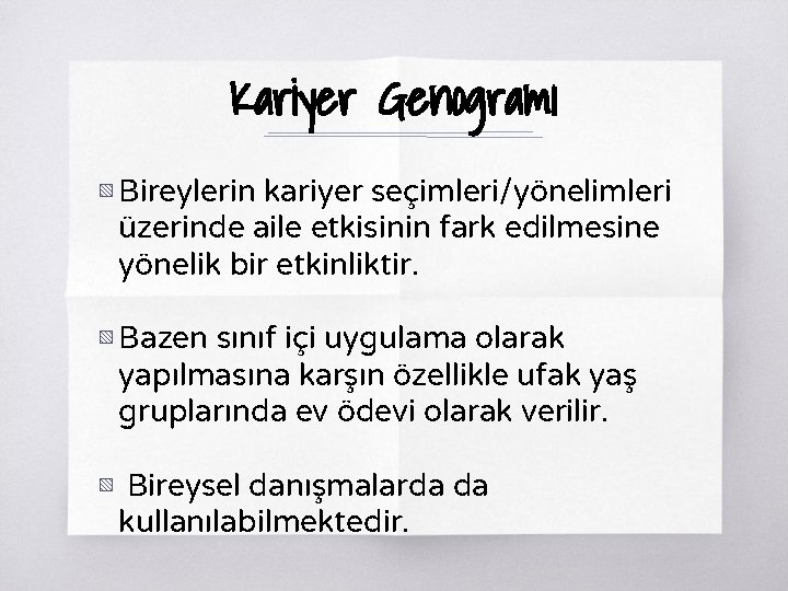 Kariyer Genogramı ▧ Bireylerin kariyer seçimleri/yönelimleri üzerinde aile etkisinin fark edilmesine yönelik bir etkinliktir.